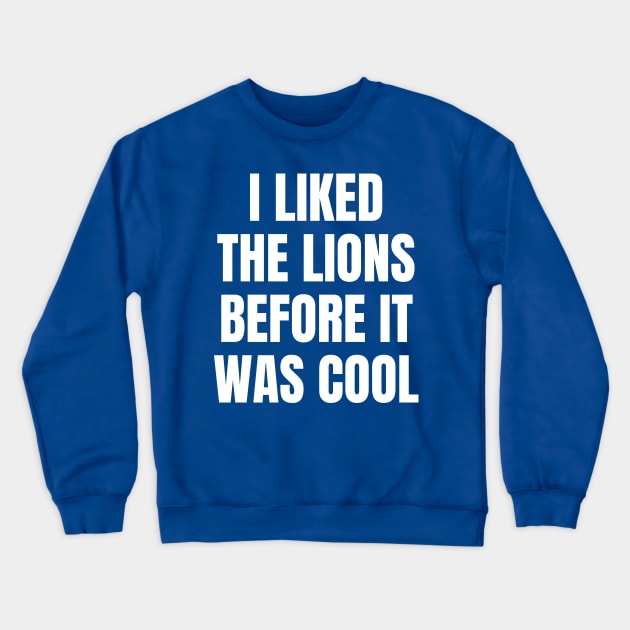 I Liked the Lions Before it was cool Crewneck Sweatshirt by Davidsmith
